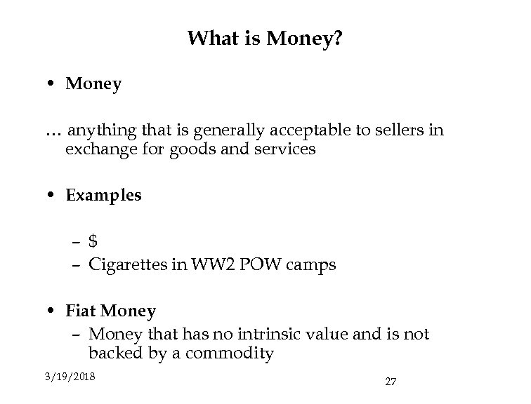 What is Money? • Money … anything that is generally acceptable to sellers in