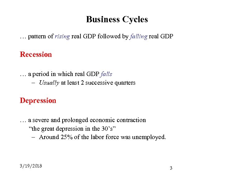 Business Cycles … pattern of rising real GDP followed by falling real GDP Recession