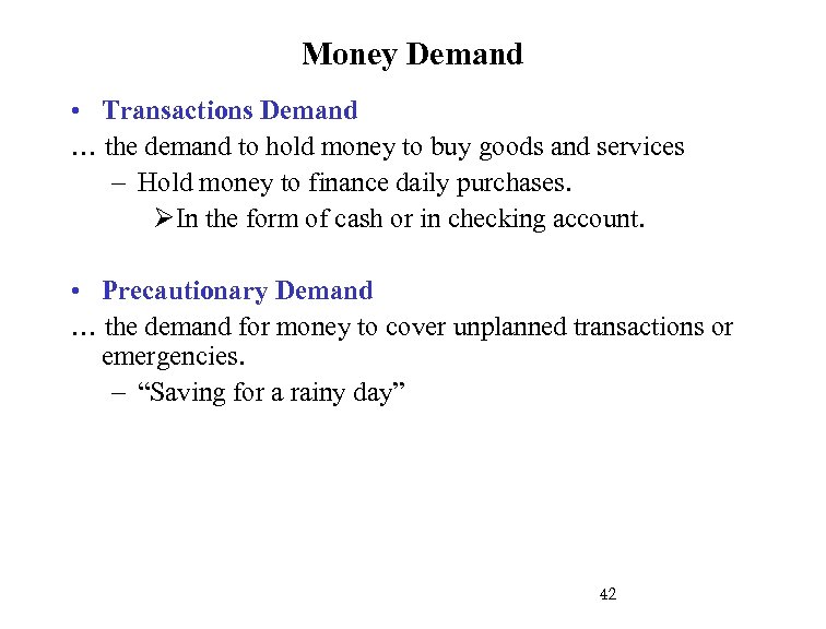 Money Demand • Transactions Demand … the demand to hold money to buy goods
