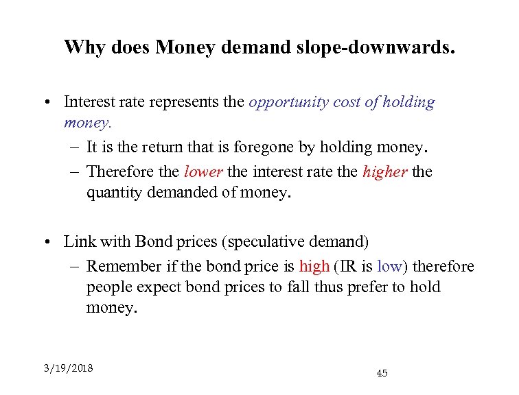 Why does Money demand slope-downwards. • Interest rate represents the opportunity cost of holding