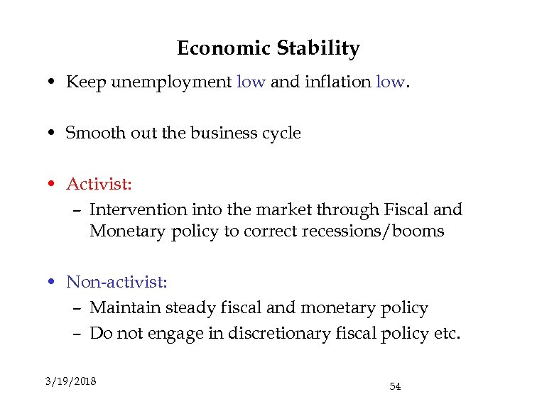 Economic Stability • Keep unemployment low and inflation low. • Smooth out the business