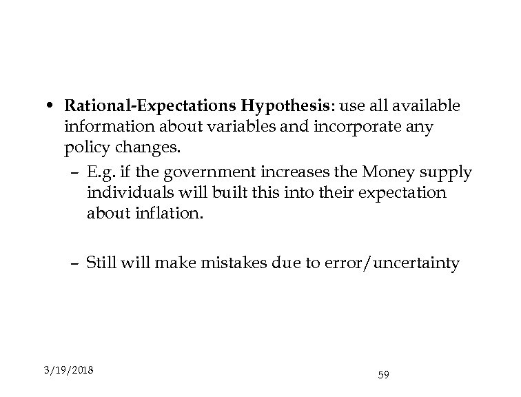  • Rational-Expectations Hypothesis: use all available information about variables and incorporate any policy