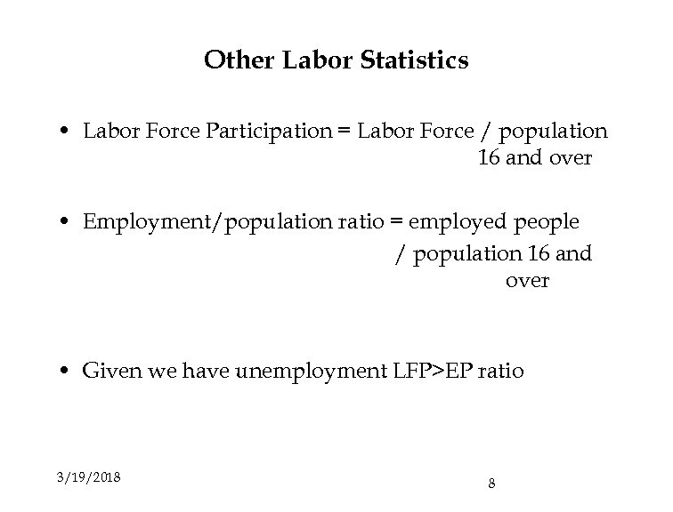 Other Labor Statistics • Labor Force Participation = Labor Force / population 16 and