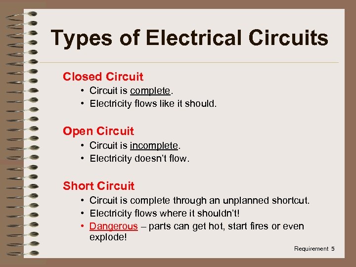 Types of Electrical Circuits Closed Circuit • Circuit is complete. • Electricity flows like