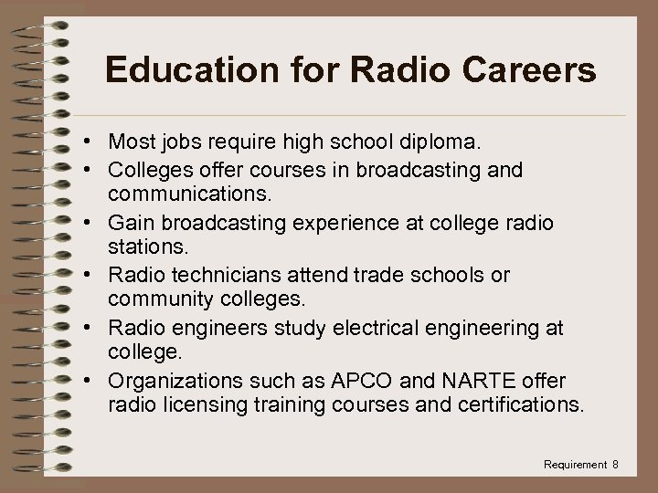 Education for Radio Careers • Most jobs require high school diploma. • Colleges offer