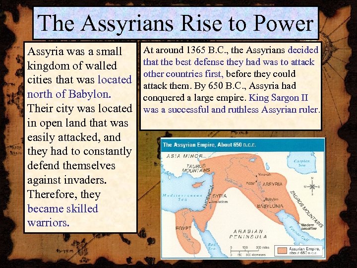 The Assyrians Rise to Power Assyria was a small kingdom of walled cities that