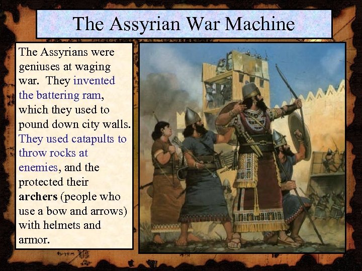 The Assyrian War Machine The Assyrians were geniuses at waging war. They invented the