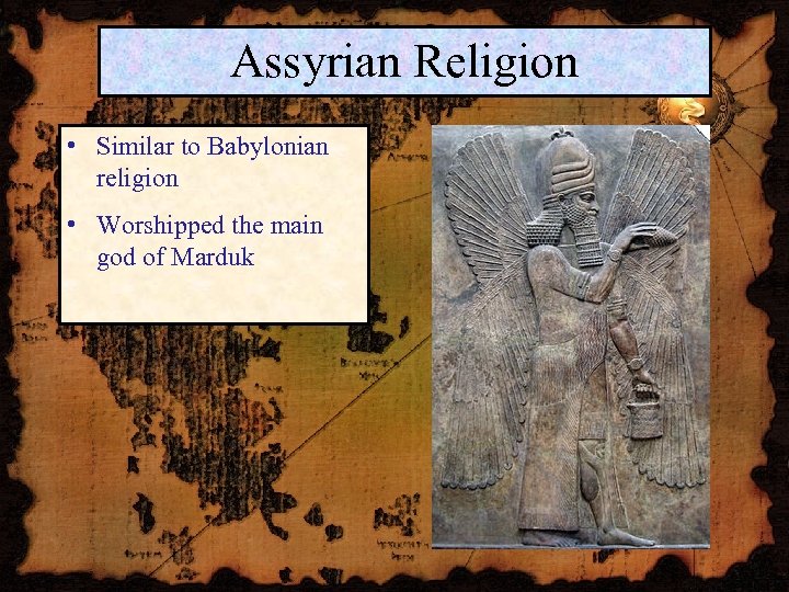 Assyrian Religion • Similar to Babylonian religion • Worshipped the main god of Marduk
