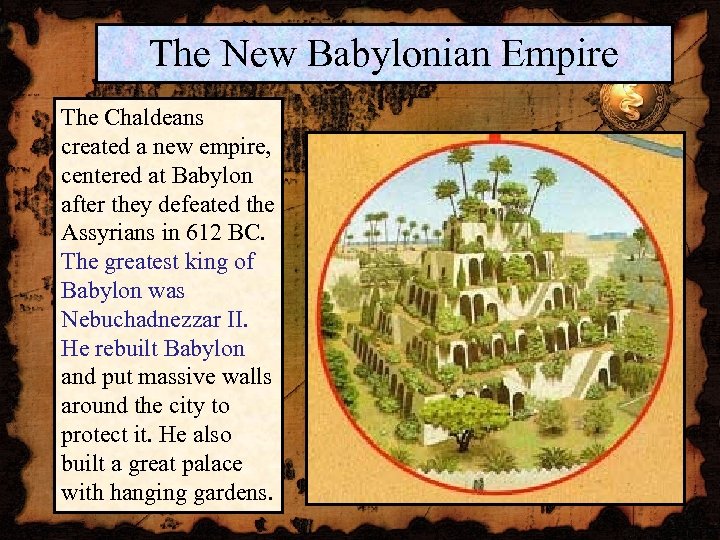The New Babylonian Empire The Chaldeans created a new empire, centered at Babylon after