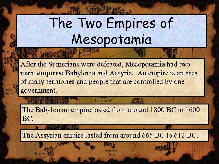 The Two Empires of Mesopotamia After the Sumerians were defeated, Mesopotamia had two main