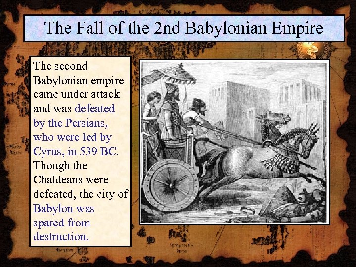 The Fall of the 2 nd Babylonian Empire The second Babylonian empire came under