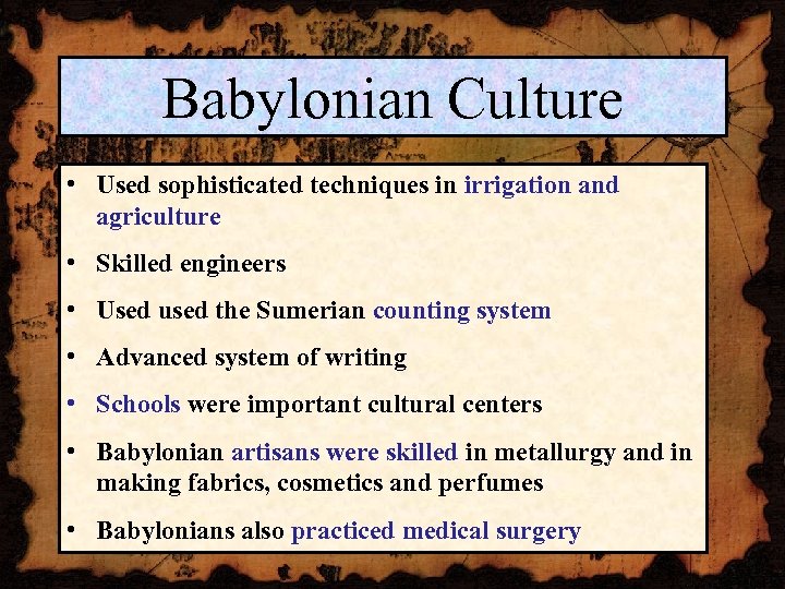 Babylonian Culture • Used sophisticated techniques in irrigation and agriculture • Skilled engineers •