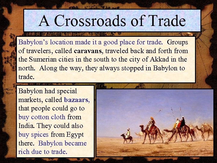 A Crossroads of Trade Babylon’s location made it a good place for trade. Groups