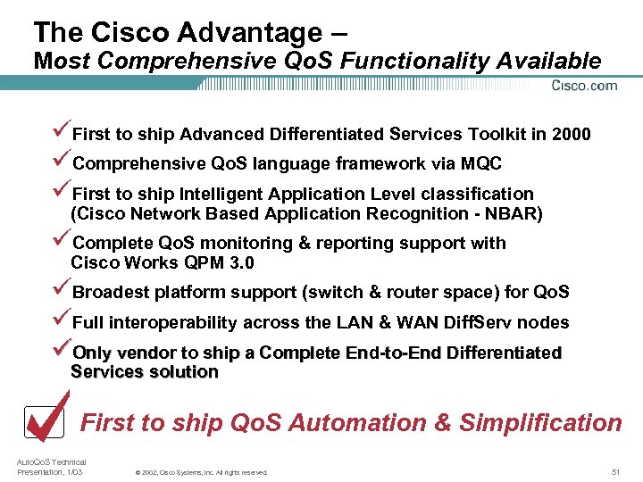 The Cisco Advantage – Most Comprehensive Qo. S Functionality Available üFirst to ship Advanced