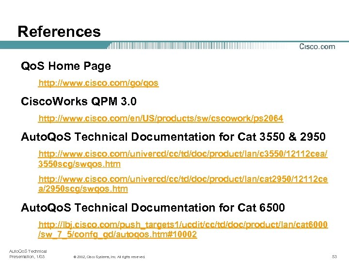 References Qo. S Home Page http: //www. cisco. com/go/qos Cisco. Works QPM 3. 0