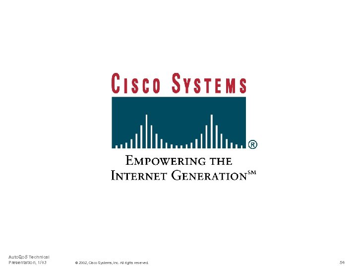Auto. Qo. S Technical Presentation, 1/03 © 2002, Cisco Systems, Inc. All rights reserved.