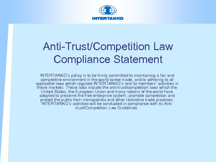 Anti-Trust/Competition Law Compliance Statement INTERTANKO’s policy is to be firmly committed to maintaining a