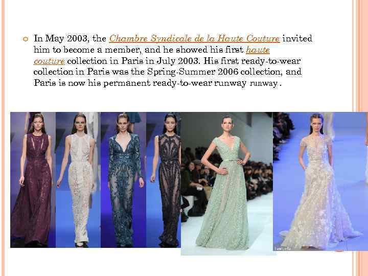  In May 2003, the Chambre Syndicale de la Haute Couture invited him to