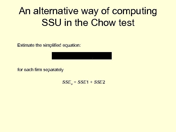 An alternative way of computing SSU in the Chow test Estimate the simplified equation: