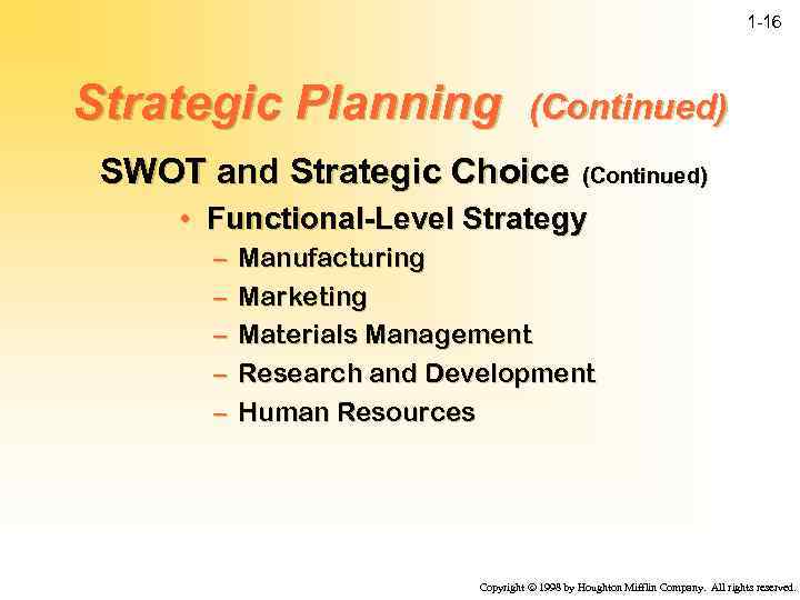 1 -16 Strategic Planning (Continued) SWOT and Strategic Choice (Continued) • Functional-Level Strategy –