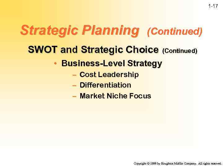 1 -17 Strategic Planning (Continued) SWOT and Strategic Choice (Continued) • Business-Level Strategy –