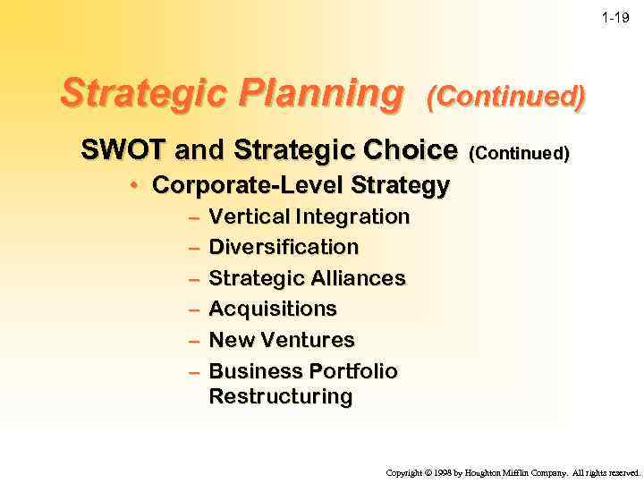 1 -19 Strategic Planning (Continued) SWOT and Strategic Choice (Continued) • Corporate-Level Strategy –