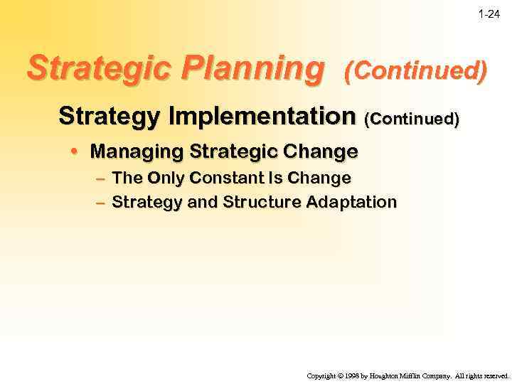 1 -24 Strategic Planning (Continued) Strategy Implementation (Continued) • Managing Strategic Change – The