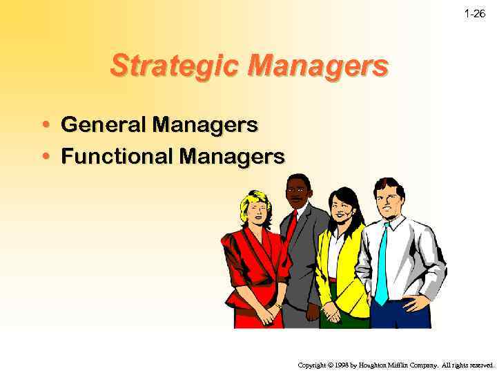 1 -26 Strategic Managers • General Managers • Functional Managers Copyright ã 1998 by