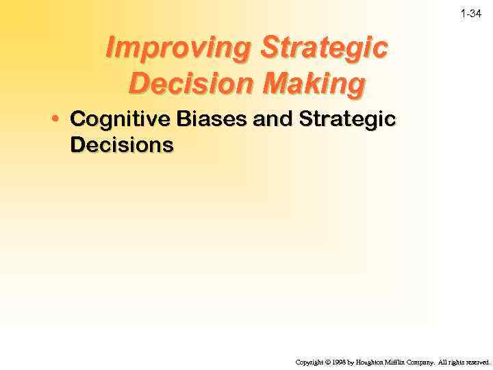 1 -34 Improving Strategic Decision Making • Cognitive Biases and Strategic Decisions Copyright ã