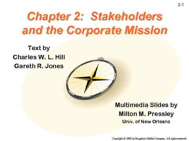 2 -1 Chapter 2: Stakeholders and the Corporate Mission Text by Charles W. L.