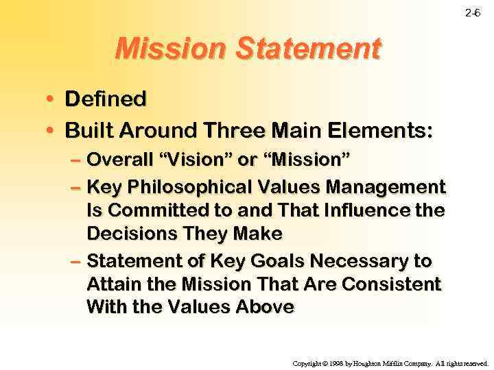 2 -6 Mission Statement • Defined • Built Around Three Main Elements: – Overall