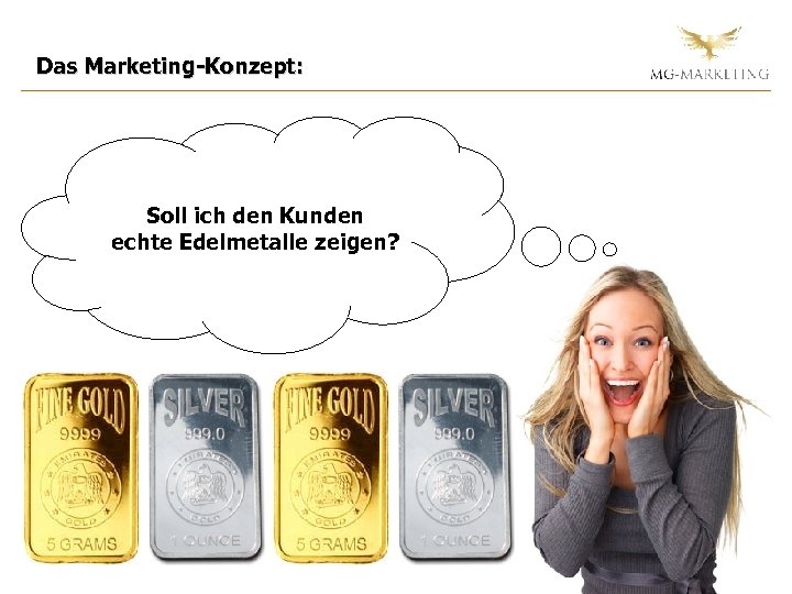 Das Marketing-Konzept: Soll ich den Kunden echte Edelmetalle zeigen? 