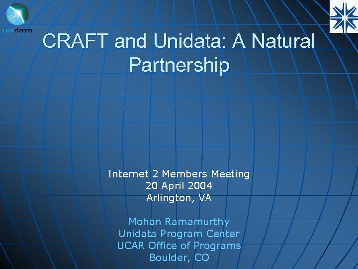 CRAFT and Unidata: A Natural Partnership Internet 2 Members Meeting 20 April 2004 Arlington,