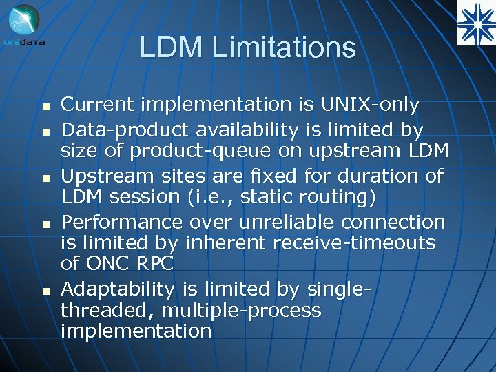 LDM Limitations n n n Current implementation is UNIX-only Data-product availability is limited by