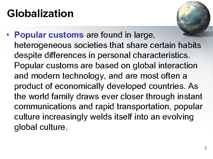 Globalization • Popular customs are found in large, heterogeneous societies that share certain habits