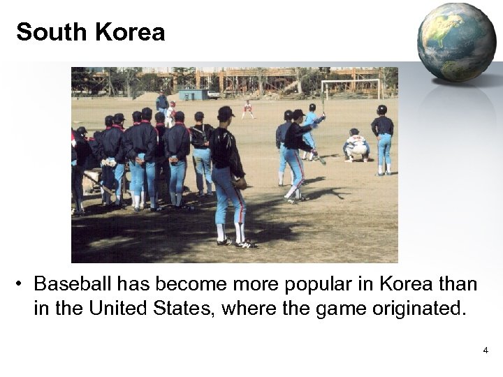 South Korea • Baseball has become more popular in Korea than in the United
