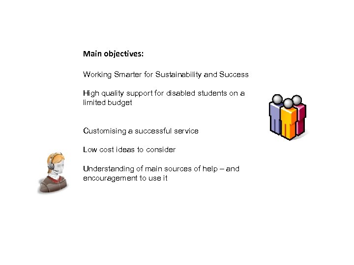 Main objectives: Working Smarter for Sustainability and Success High quality support for disabled students