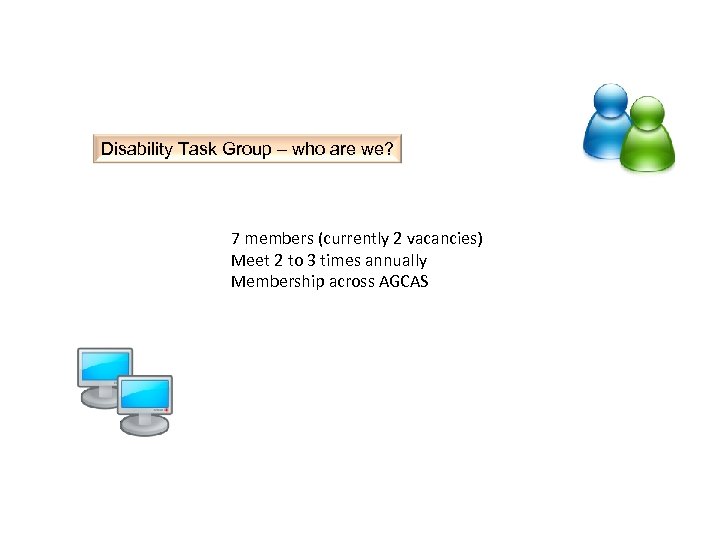 Disability Task Group – who are we? 7 members (currently 2 vacancies) Meet 2