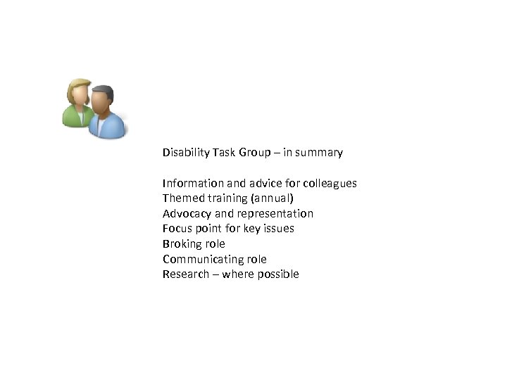 Disability Task Group – in summary Information and advice for colleagues Themed training (annual)