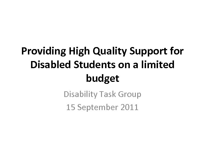 Providing High Quality Support for Disabled Students on a limited budget Disability Task Group