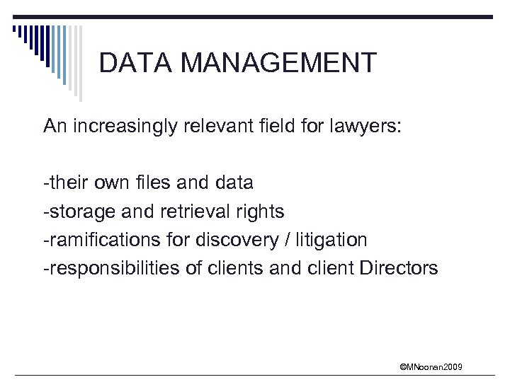 DATA MANAGEMENT An increasingly relevant field for lawyers: -their own files and data -storage