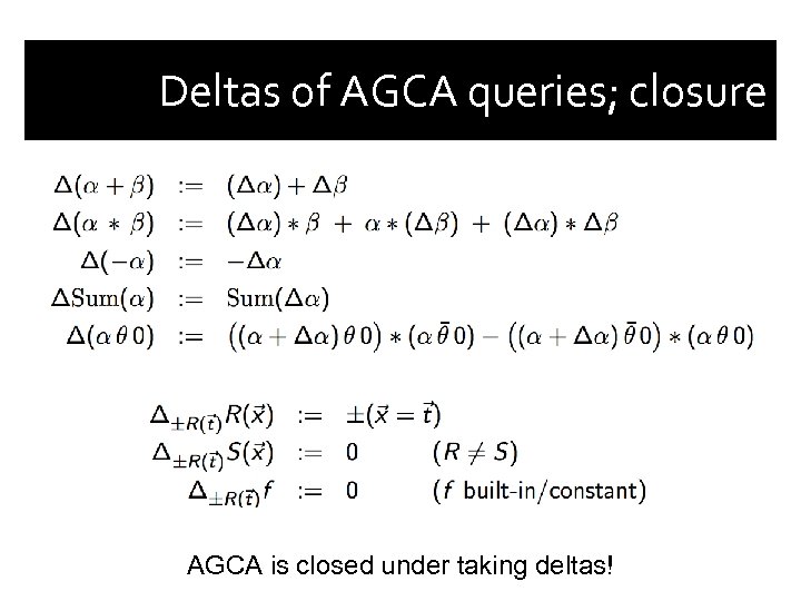 Deltas of AGCA queries; closure AGCA is closed under taking deltas! 