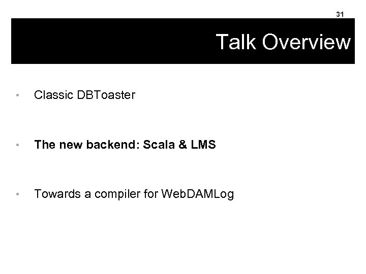 31 Talk Overview • Classic DBToaster • The new backend: Scala & LMS •