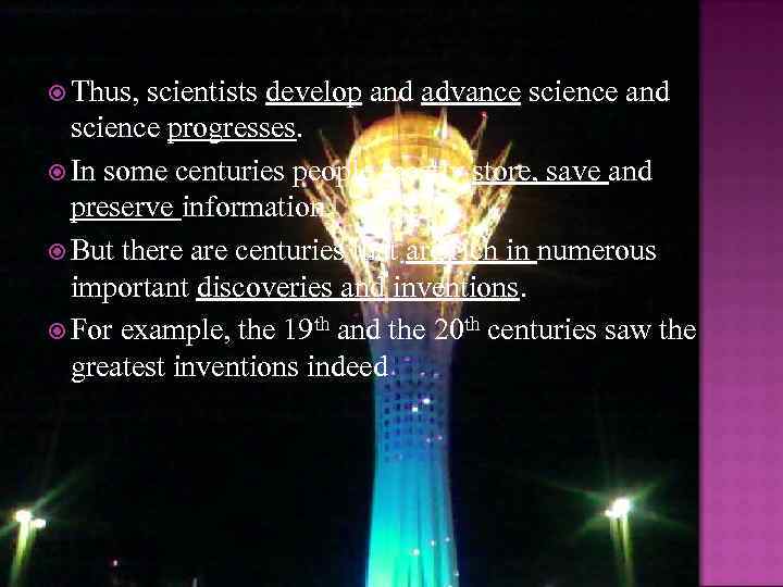  Thus, scientists develop and advance science and science progresses. In some centuries people