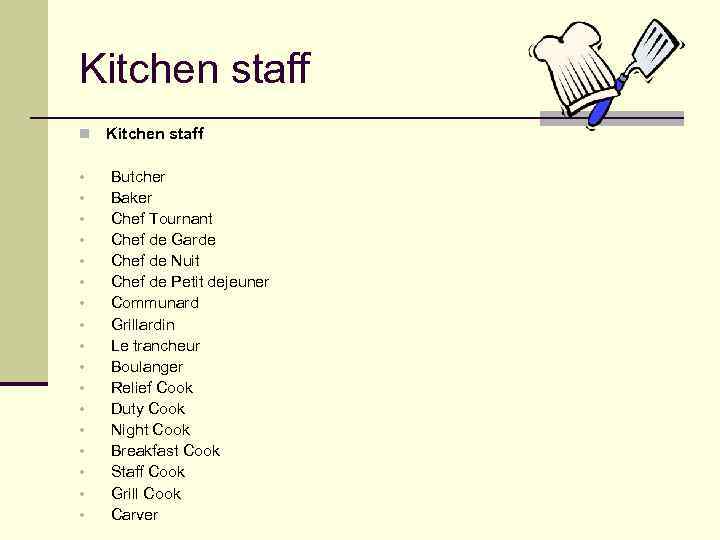 Kitchen staff n Kitchen staff • • • • • Butcher Baker Chef Tournant