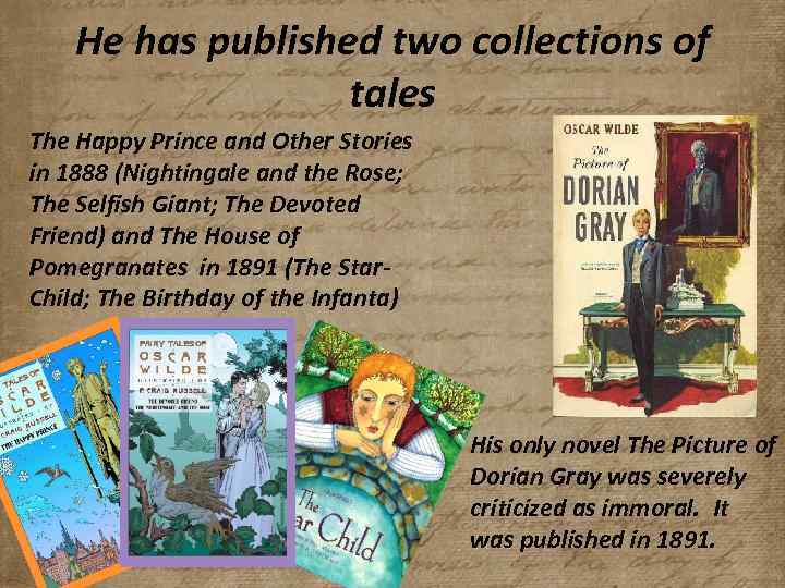 He has published two collections of tales The Happy Prince and Other Stories in
