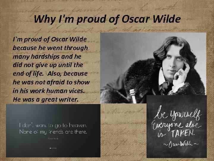 Why I'm proud of Oscar Wilde I`m proud of Oscar Wilde because he went