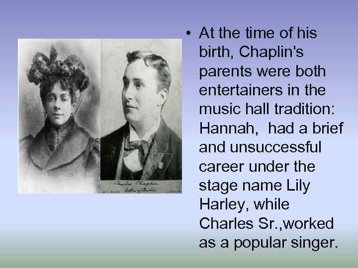  • At the time of his birth, Chaplin's parents were both entertainers in