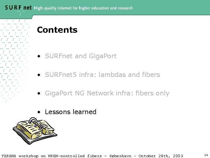 Contents • SURFnet and Giga. Port • SURFnet 5 infra: lambdas and fibers •
