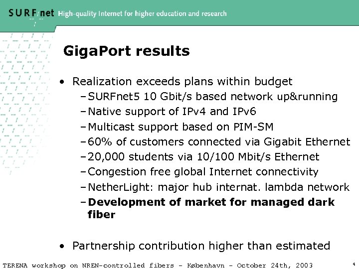 Giga. Port results • Realization exceeds plans within budget – SURFnet 5 10 Gbit/s